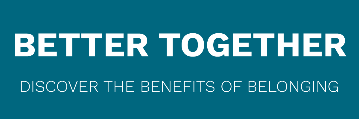 Better Together: Discover the benefits of belongng