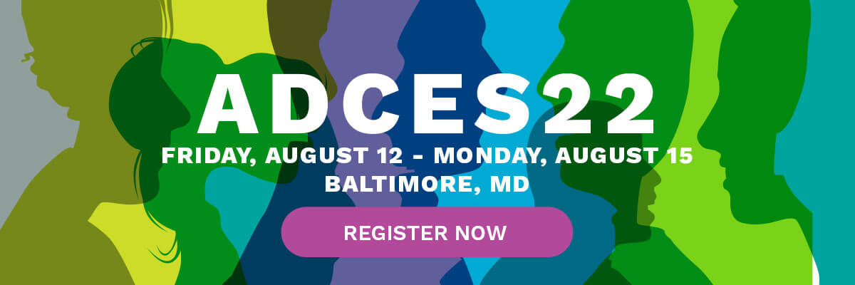ADCES22: Friday, Aug 12 - Monday, Aug 15. Baltimore, MD. Register Now.